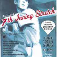 Poster: A Benefit for Mile Square Theatre. Third Annual 7th Inning Stretch. 7 10-minute plays about baseball. Hoboken, (2005).