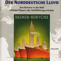 Der Norddeutscher Lloyd. Von Bremen in di Welt "Global Player" der Schifffahrsgeschichte.