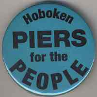 Button: Hoboken Piers for the People. (Coalition for a Better Waterfront, Hoboken, no date, ca. 2000.)