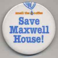 Button: smell the coffee. Save Maxwell House! [Hoboken], no date, circa 2002-2003.