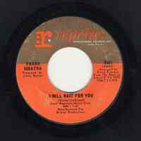Record : "I Will Wait For You." Vocal by Frank Sinatra.. Conducted by Ernie Freeman. Reprise Records. 45 rpm. No.0561 [J4665].