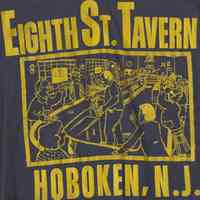 T-shirt: Eighth St. Tavern, Hoboken, N.J. No date, circa 1984-1995.