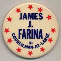 Political button: James J. Farina, Councilman-at-Large. (Hoboken, no date, circa 1973-1981.)