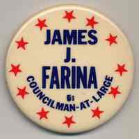 Political button: James J. Farina, Councilman-at-Large. (Hoboken, no date, circa 1973-1981.)