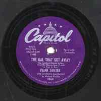 Record : "The Gal That Got Away." Vocal by Frank Sinatra. Conducted by Nelson Riddle. Capitol Records. 78 rpm. No.12642 [2864].