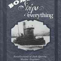 Boats, Ships and Everything. Recollections of Jack Quinby, Marine Engineer.