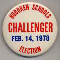 Political button: Hoboken Schools Election. Challenger, Feb. 14, 1978. (Hoboken), 1978.