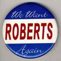 Political pin: We Want Roberts Again. Issued Hoboken, 2005.