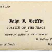 Business card: John J. Griffin, Justice of the Peace of Hudson County, New Jersey. 37 Willow Terrace, Hoboken, N.J. Commissioner of Deeds.