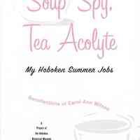 Soup Spy, Tea Acolyte: My Hoboken Summer Jobs. Recollections of Carol Ann Wilson.