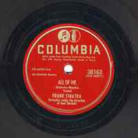 Record: "All Of Me." Vocal by Frank Sinatra. Conducted by Axel Stordahl. Columbia Records. 78 rpm. No.38163 [CO38271]. Recorded October 19,1947.