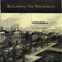 Booklet: Reclaiming the Waterfront. A Planning Guide for Waterfront Municipalities. Fund for a Better Waterfront. [Hoboken]: August, 1996.