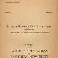 Digital images of Report on the Water Supply Works of Northern New Jersey. National Board of Fire Underwriters, April 1952.