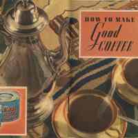 How to Make Good Coffee. Issued by Maxwell House Coffee, Maxwell House Division of General Foods Corporation, Consumer Service Department, Hoboken, N.J. 5th edition, copyright 1937; probably issued 1939-1942.