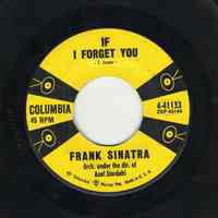 Record : "If I Forget You." Vocal by Frank Sinatra. Conducted by Axel Stordahl. Columbia Records. 45 rpm. No.4-41133 [ZSP43144].