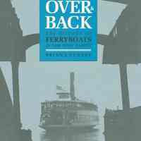 Over & Back: The History of Ferryboats in New York Harbor.