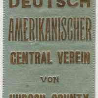 Ribbon badge: Deutsch Amerikanischer Central Verein von Hudson County. (probably made in Hoboken, ca. 1917.)