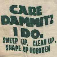 T-shirt: Care Dammit! I Do. Sweep Up, Clean Up, Shape Up Hoboken. (Hoboken Environment Committee, Hoboken, April 11, 1980.)