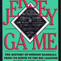 The Jersey Game. The History of Modern Baseball from its Birth to the Big Leagues in the Garden State.