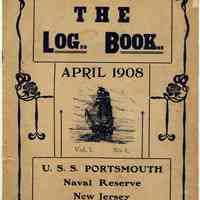 The Log Book. Apr. 1908. Vol. 1, No. 1, U.S.S. Portsmouth, Naval Reserve, Hoboken, N.J.