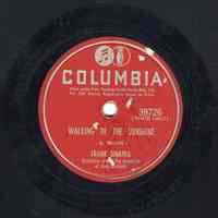 Record : "Walking In The Sunshine." Vocal by Frank Sinatra. Conducted by Axel Stordahl. Columbia Records. 78 rpm. No.39726 [RHCO10083].