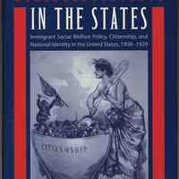 Americanization in the States: Immigrant Social Welfare Policy, Citizenship, & National Identity in the United States, 1908-1929.