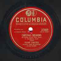 Record: "Christmas Dreaming [A Little Early This Year]." Vocal by Frank Sinatra. Conducted by Axel Stordahl. Columbia Records. 78 rpm. No.37809 [HCO24