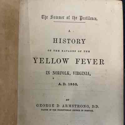 The Summer of the Pestilence: A History of the Ravages of the Yellow Fever in Norfolk Virginia, A.D. 1855.
