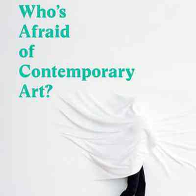 Who's Afraid of Contemporary Art?