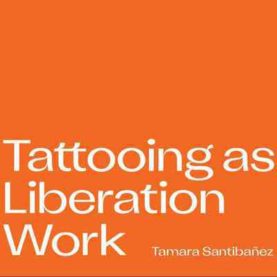 Could this be magic? Tattooing as Liberation Work