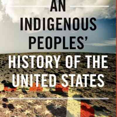 An Indigenous Peoples' History Of The United States