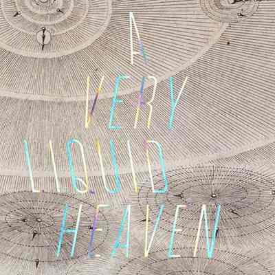 A Very Liquid Heaven