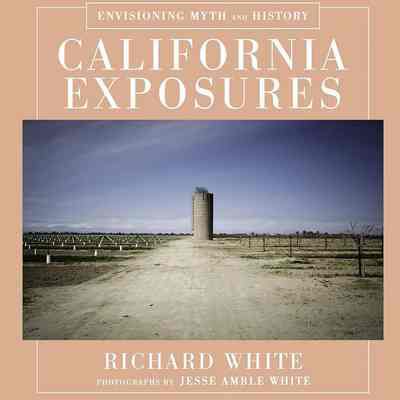 California Exposures: Envisioning Myth and History