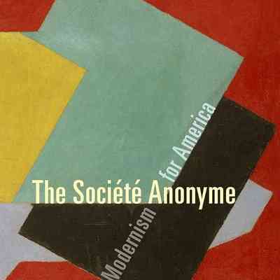 The Société Anonyme: Modernism for America