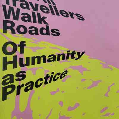 Not All Travellers Walk Roads of Humanity as Practice