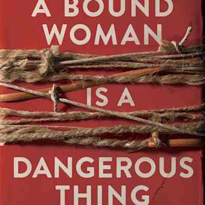 A Bound Woman is a Dangerous Thing