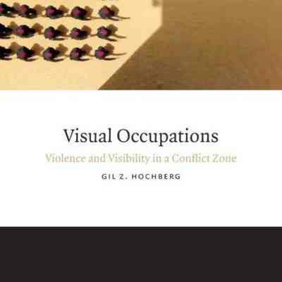 Visual Occupations: Violence and Visibility in a Conflict Zone