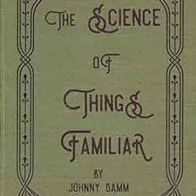The Science of Things Familiar