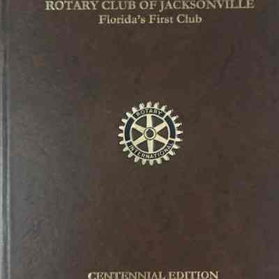 History of the Rotary Club of Jacksonville : Florida's first club 1912-2012.