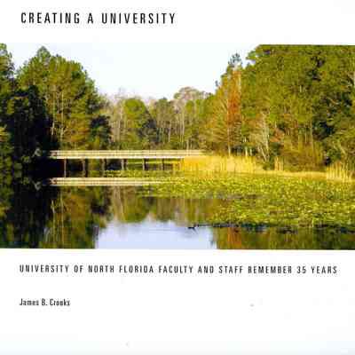 Creating a university : University of North Florida faculty and staff remember 35 years