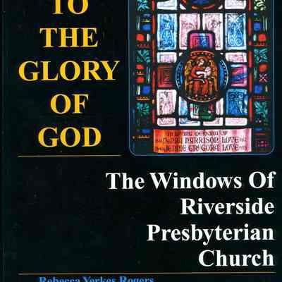 To the glory of God : windows of Riverside Presbyterian Church.