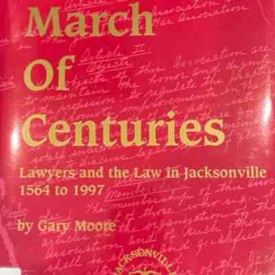 March of centuries : lawyers and the law in Jacksonville, 1564 to 1997, A