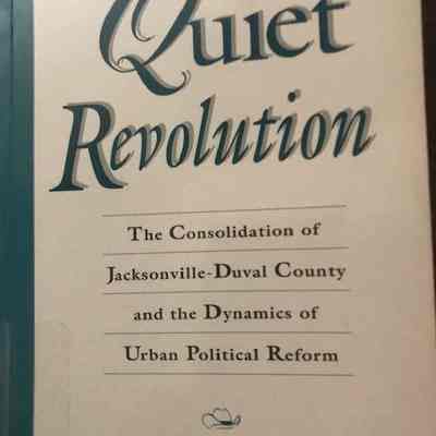 Quiet revolution Jacksonville Duval County consolidation and the dynamics of political reform. 3rd ed.-