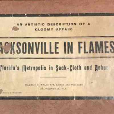 Jacksonville in flames : Florida's metropolis in sack-cloth and ashes : an artistic description of a gloomy affair