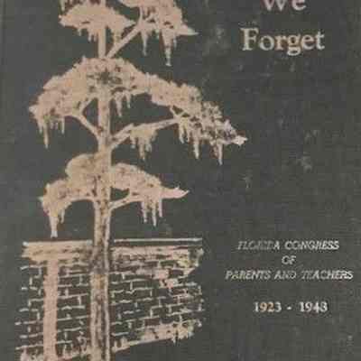 Lest we forget; silver anniversary history of the Florida Congress of Parents and Teachers, 1923-1948