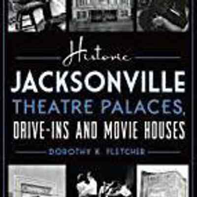 Historic Jacksonville theatre palaces, drive-ins and movie houses