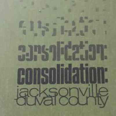 Consolidation: Jacksonville, Duval County; the dynamics of urban political reform. 1st ed.