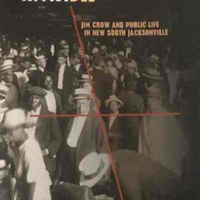 To render invisible : Jim Crow and public life in new South Jacksonville
