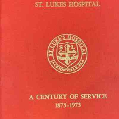 Century of service : St. Luke's Hospital, 1873-1973, A