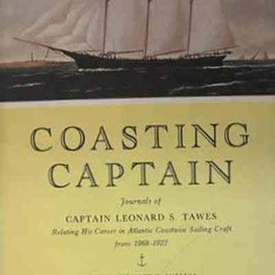 Coasting Captain; journals of Captain Leonard S. Tawes, relating his career in Atlantic coastwise sailing craft from 1868 to 1922